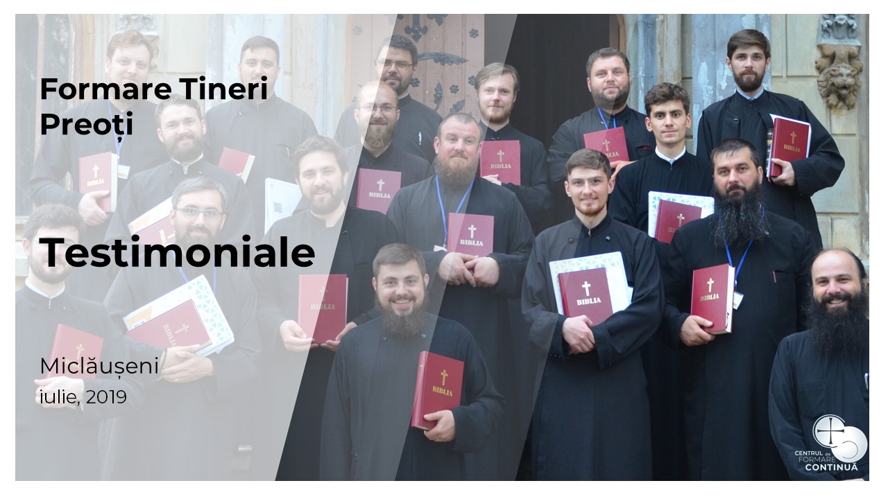 Testimoniale: Formare Tineri Preoți (iulie 2019)